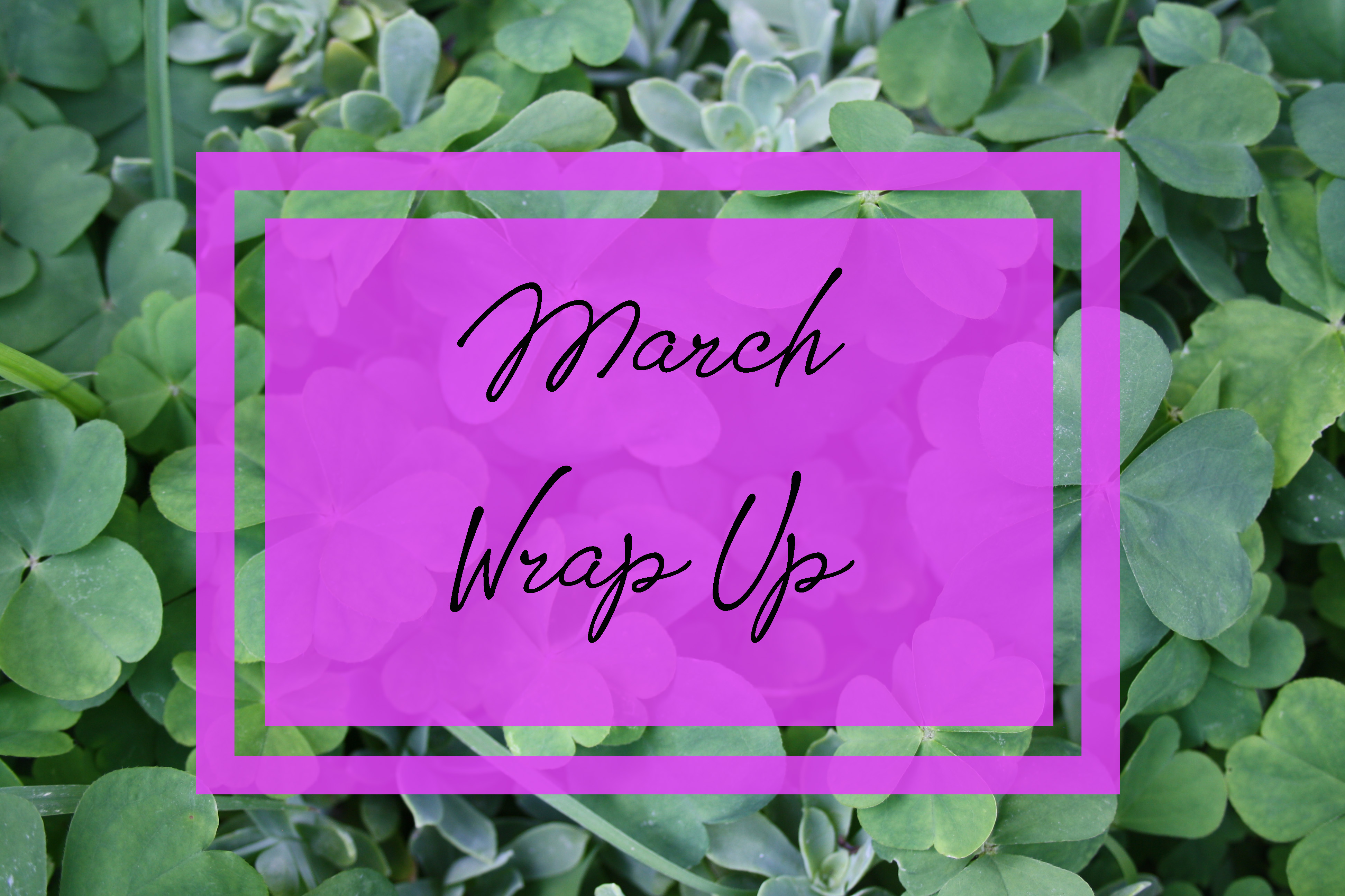 March Wrap Up