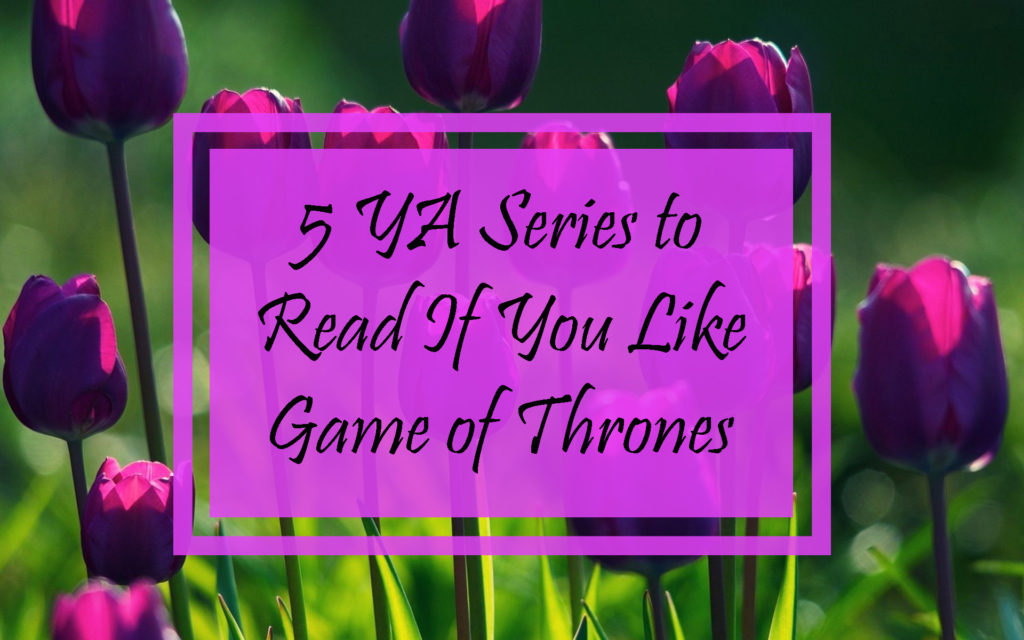 5 YA Series to Read If You Like Game of Thrones