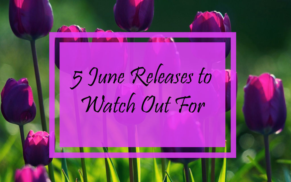 June Releases to Watch Out For