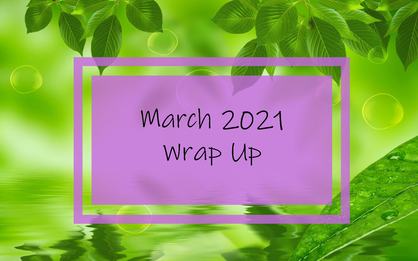 March 2021 Wrap Up