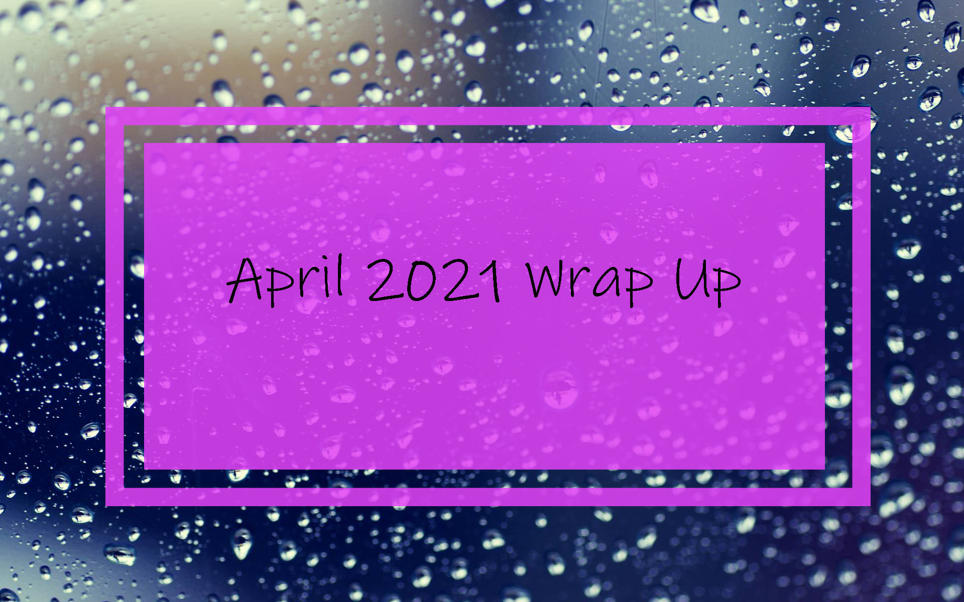 April 2021 Wrap Up