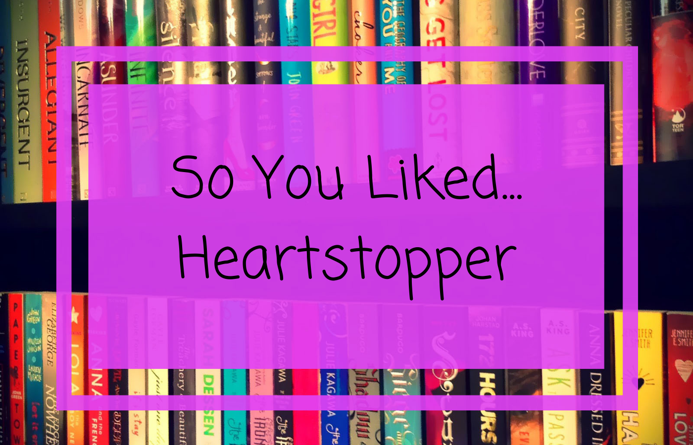 So You Liked Heartstopper