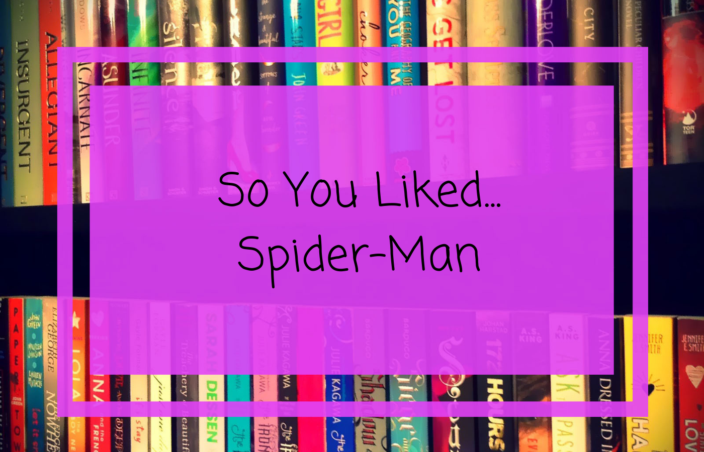 So You Liked Spider-Man