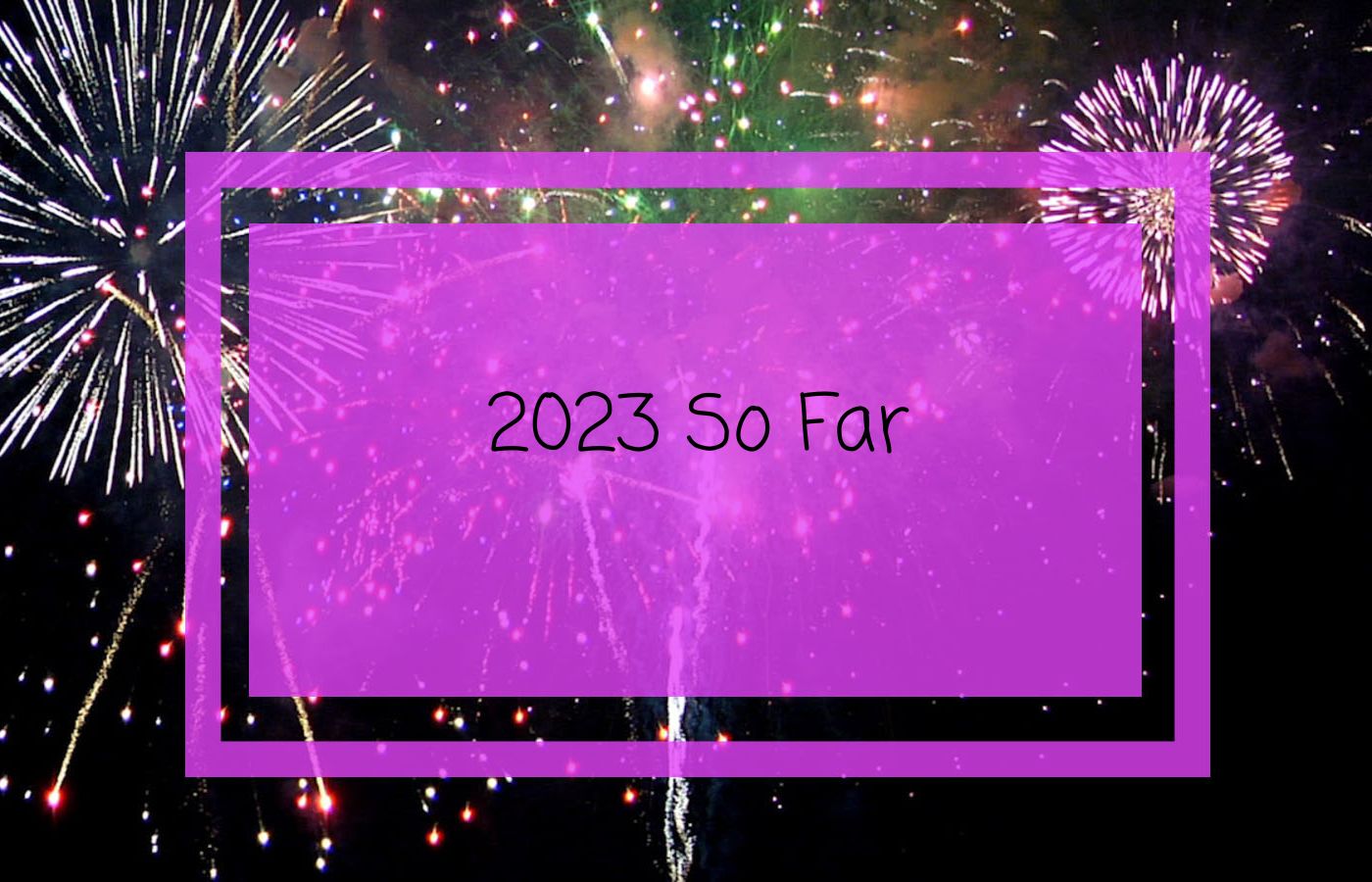 Cover page with fireworks reading "2023 so far"