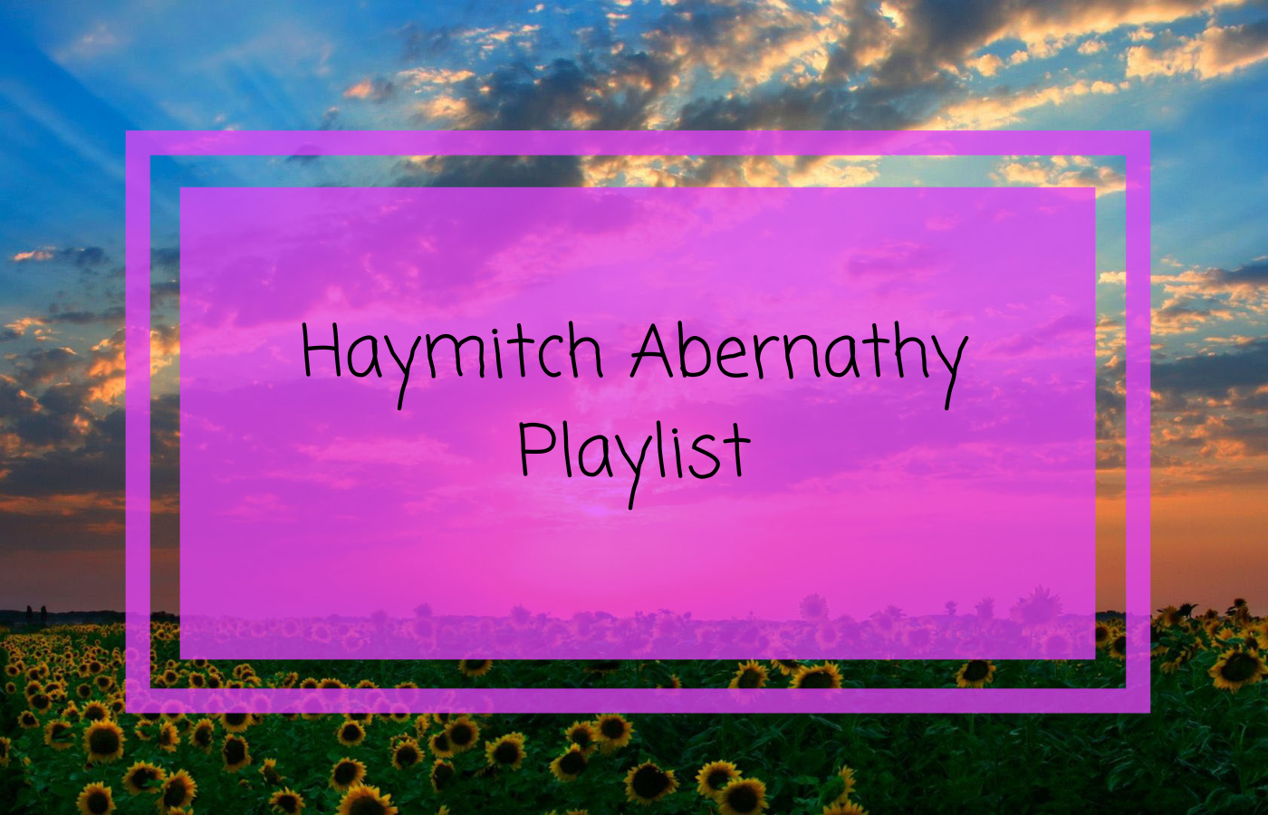 A field of sunflowers with a purple rectangle in the middle with the words "Haymitch Abernathy Playlist"
